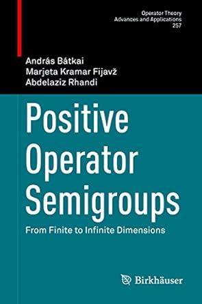 Positive Operator Semigroups: From Finite to Infinite Dimensions ...