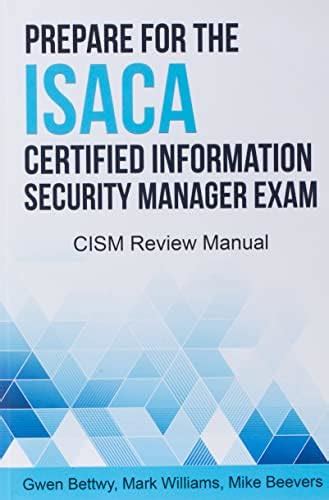 Prepare for the ISACA Certified Information Security Manager Exam: CISM ...