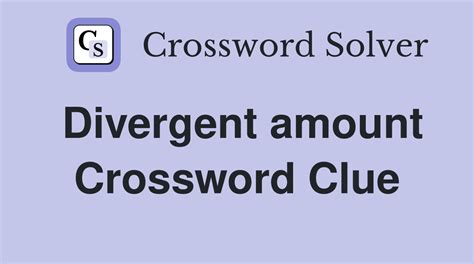 Divergent amount - Crossword Clue Answers - Crossword Solver