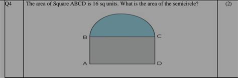 Q4The area of Square ABCD is 16 sq units. What is the area of the semici..