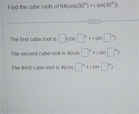 Solved Find the cube roots of 64(cos(30∘)+isin(30∘)) The | Chegg.com