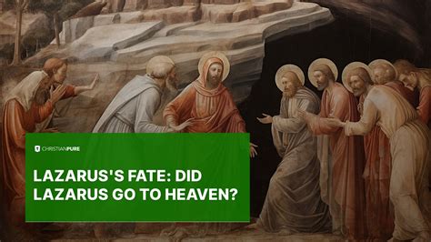 Lazarus's Fate: Did Lazarus Go To Heaven? | Christian Pure