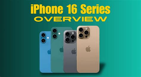 iPhone 16 Series Overview: What You Need to Know About Apple..