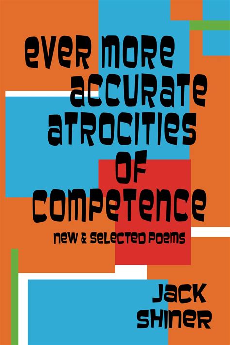 Buy Ever More Accurate Atrocities of Competence - New and Selected ...
