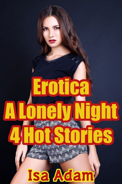 DOWNLOAD ~ Erotica: A Lonely Night: 4 Hot Stories by Isa Adam ~ Book ...