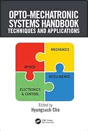 Opto-Mechatronic Systems Handbook: Techniques and Applications: 10 ...
