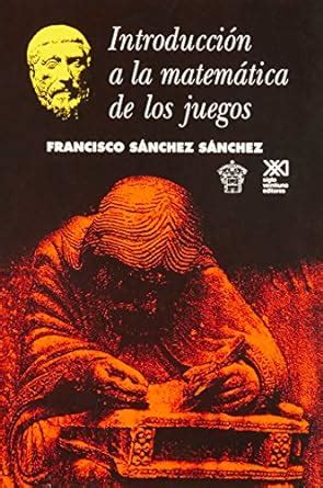 Introduccion a la matematica de los juegos : Francisco Sanchez Sanchez ...