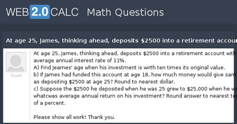View question - At age 25, James, thinking ahead, deposits $2500 into a ...