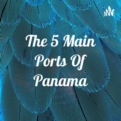 「The 5 Main Ports Of Panama」ポッドキャスト - Apple Podcast