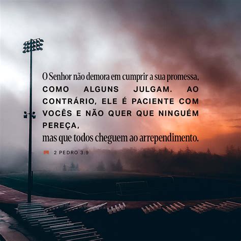 2Pedro 3:9, 13 O Senhor não demora a fazer o que prometeu, como alguns ...