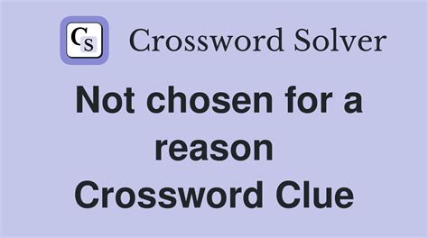 Not chosen for a reason - Crossword Clue Answers - Crossword Solver