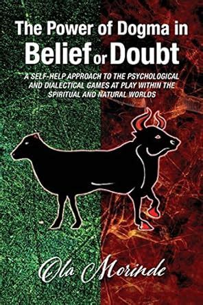 The Power of Dogma: A Self-help Approach to the Psychological and ...