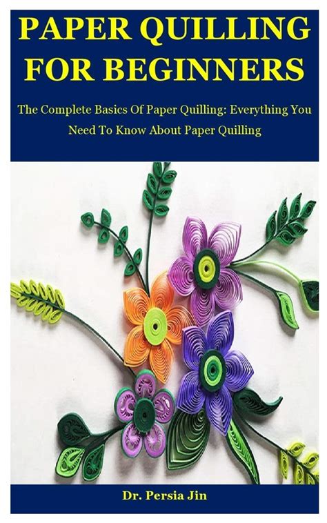 Buy Paper Quilling For Beginners: The Complete Basics Of Paper Quilling ...