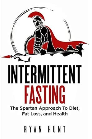 Buy Intermittent Fasting: The Spartan Approach to Diet, Fat Loss, and ...