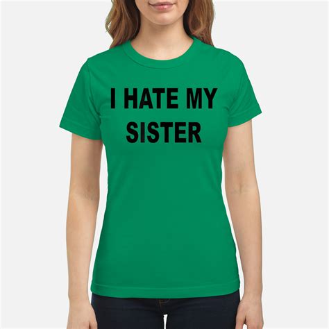 I Hate My Sister Shirt - Nouvette