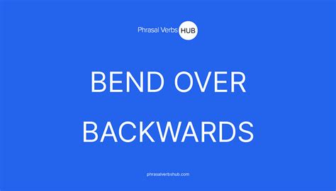 BEND OVER BACKWARDS | Phrasal Verb Meaning & Examples