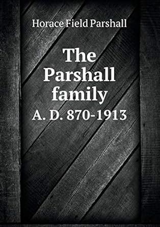 The Parshall family A. D. 870-1913 : Parshall, Horace Field: Amazon.in ...