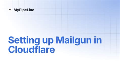 Setting up Mailgun in Cloudflare | MyPipeLine