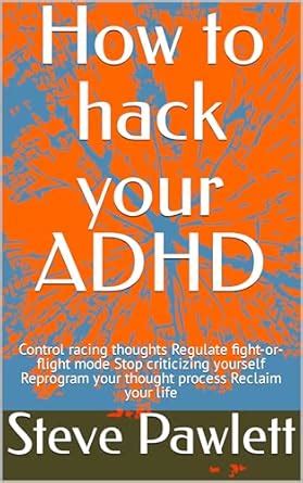How to hack your ADHD: Control racing thoughts Regulate fight-or-flight ...