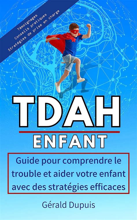TDAH ENFANT: Guide pour comprendre le trouble et aider votre enfant ...