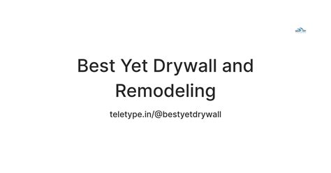 Best Yet Drywall and Remodeling — Teletype