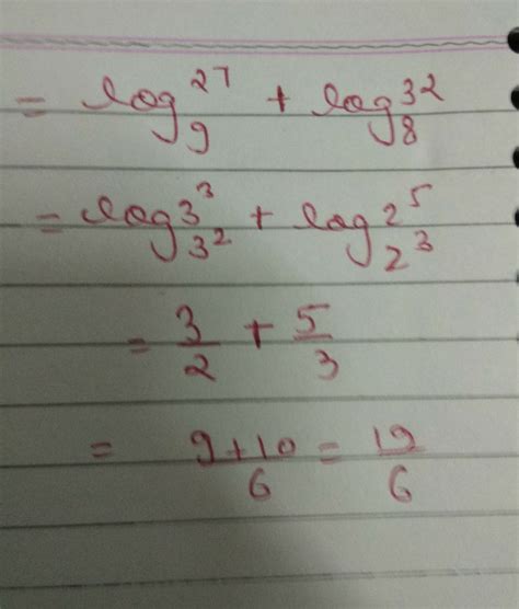 what is the value of log9 27+log8 32 - Brainly.in