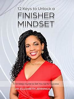 12 Keys to Unlock a FINISHER MINDSET: A Strategy Guide to Set You Up ...
