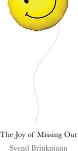 The Joy of Missing Out: Buy The Joy of Missing Out by Brinkmann Svend ...