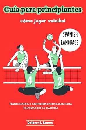 Guía para principiantes: cómo jugar voleibol: Habilidades y consejos ...