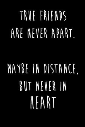 Buy True Friends Are Never Apart. Maybe In Distance, But Never In HEART ...