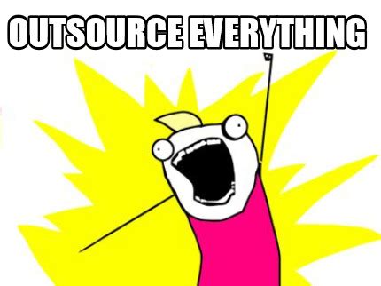 Outsourcing to Man in Hut Meme 的图像结果