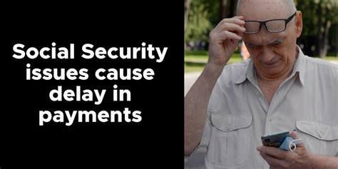 Social Security issues cause delay in payments