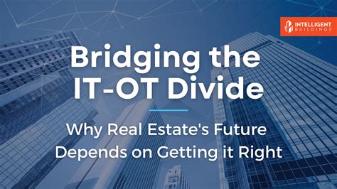 Bridging the IT-OT Divide: Why Real Estate's Future Depends on Getting it Right - Intelligent ...