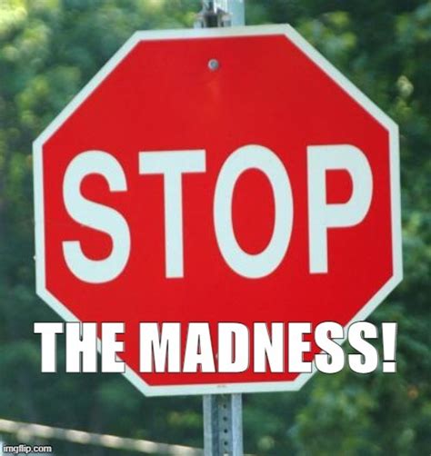 Image result for stop the madness