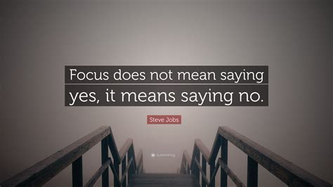 Steve Jobs Quote: “Focus does not mean saying yes, it means saying no.”