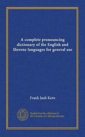 A complete pronouncing dictionary of the English and Slovene languages ...