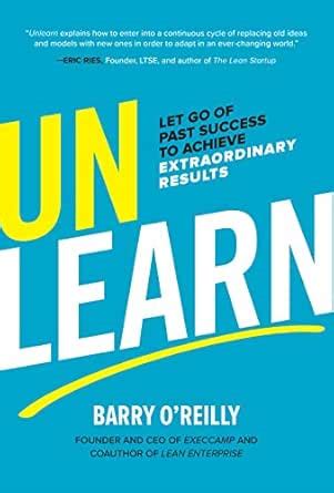 Unlearn: Let Go of Past Success to Achieve Extraordinary Results eBook ...