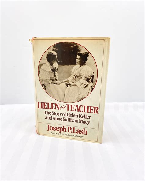 Teacher Anne Sullivan Macy Helen Keller