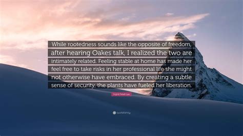 Ingrid Fetell Lee Quote: “While rootedness sounds like the opposite of freedom, after hearing ...