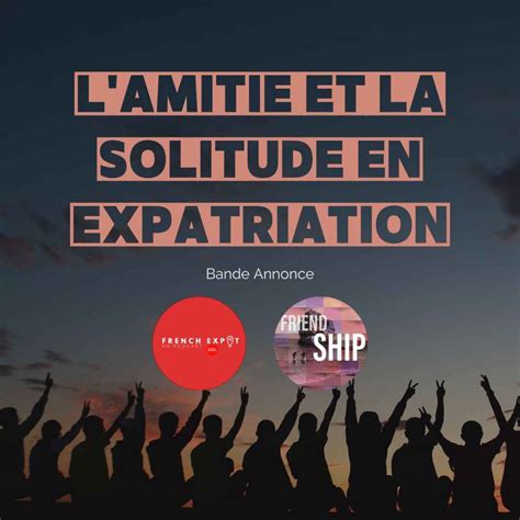 Friendship x French Expat : L'amitié et la solitude en expatriation - Friendship | Le podcast ...