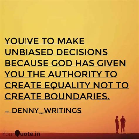 You've to make unbiased d... | Quotes & Writings by Denny Writings ...