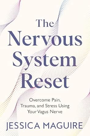 The Nervous System Reset:Overcome Pain, Trauma and Stress Using Your ...