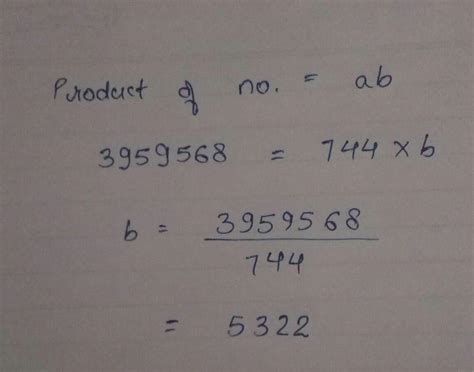 the product of two numbers is 3959568.if one of the number is 744 find ...