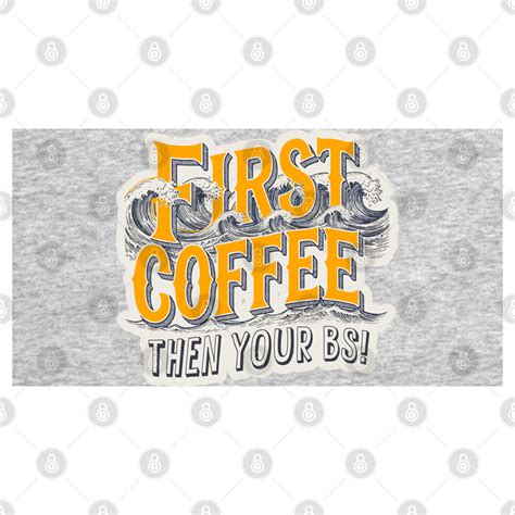 First Coffee Then Your BS - Coffee - T-Shirt | TeePublic