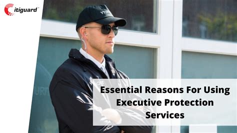 Essential Reasons For Using Executive Protection Services | CITIGUARD