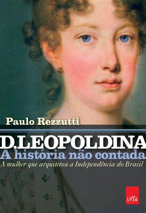 Buy D. Leopoldina. A Historia nao Contada. A Mulher que Arquitetou a ...