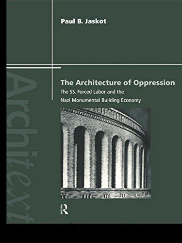 The Architecture of Oppression: The SS, Forced Labor and the Nazi ...