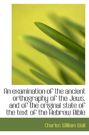 An examination of the ancient orthography of the Jews, and of the ...
