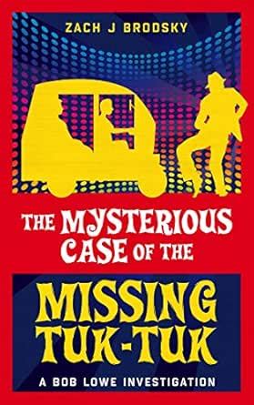 The Mysterious Case of the Missing Tuk-Tuk (A Bob Lowe Investigation ...