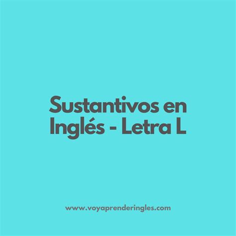 Sustantivos en inglés que comienzan con L 💥 - Voy Aprender Inglés